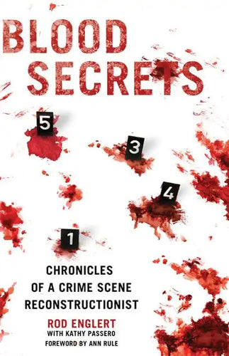 Blood Secrets: Chronicles of a Crime Scene Reconstructionist - Hardcover