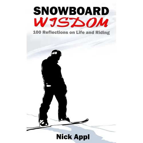 Snowboard Wisdom: 100 Reflections on Life and Riding - Paperback