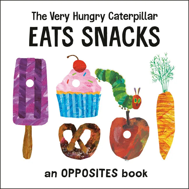 The Very Hungry Caterpillar Eats Snacks: An Opposites Book - Board Book