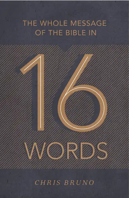 The Whole Message of the Bible in 16 Words - Paperback