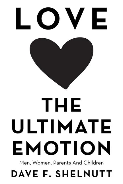 Love the Ultimate Emotion: Men, Women, Parents and Children - Paperback