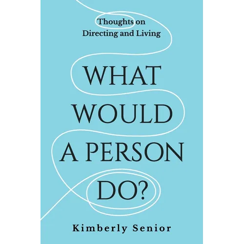 What Would a Person Do?: Thoughts on Directing and Living - Paperback