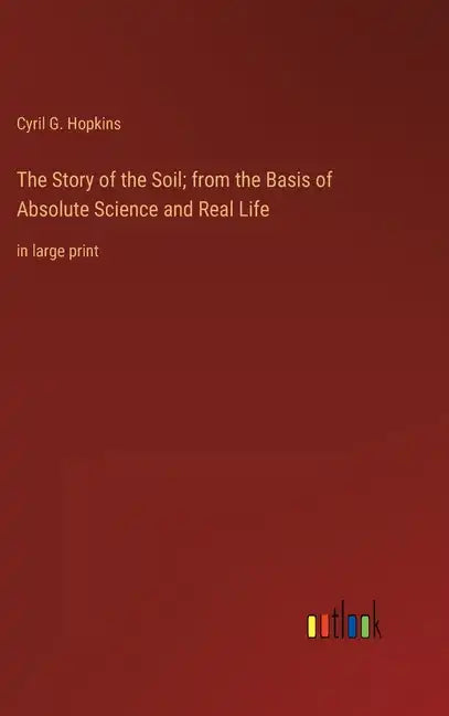 The Story of the Soil; from the Basis of Absolute Science and Real Life: in large print - Hardcover