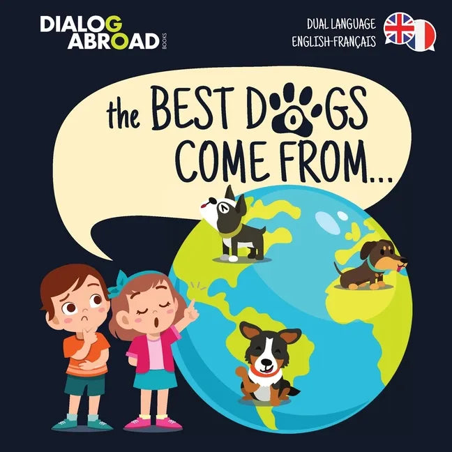The Best Dogs Come From... (Dual Language English-Français): A Global Search to Find the Perfect Dog Breed - Paperback