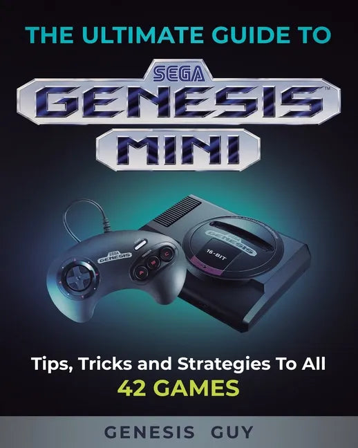 The Ultimate Guide to the Sega Genesis Mini: Tips, Tricks, and Strategies to All 42 Games - Paperback