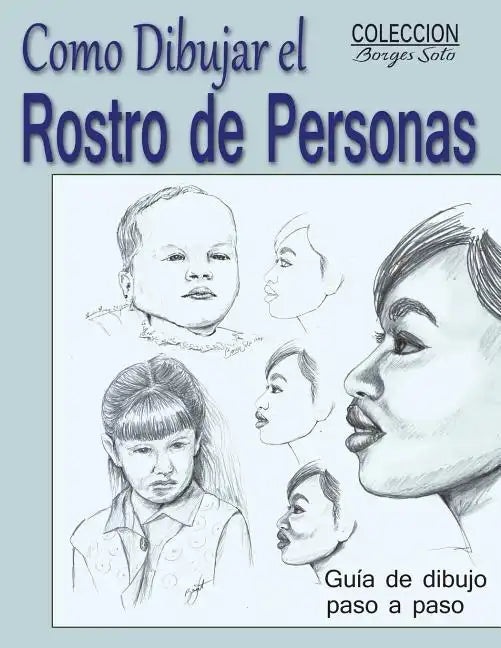 Como Dibujar el Rostro de las Personas: Tecnicas de dibujo paso a paso - Paperback