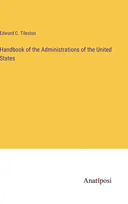 Handbook of the Administrations of the United States - Hardcover
