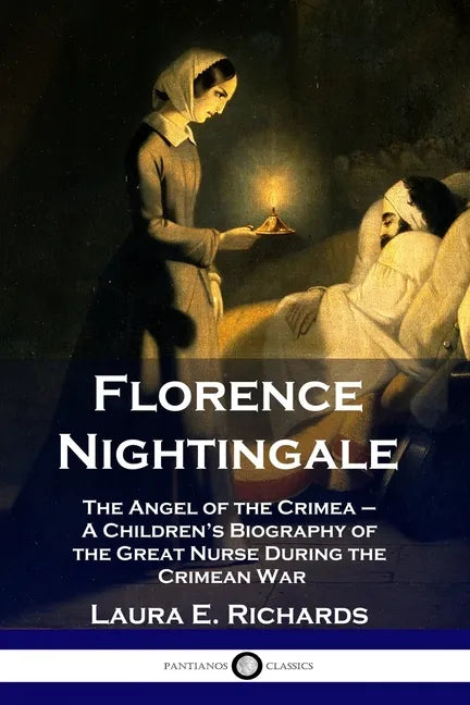 Florence Nightingale: The Angel of the Crimea - A Children's Biography of the Great Nurse During the Crimean War - Paperback