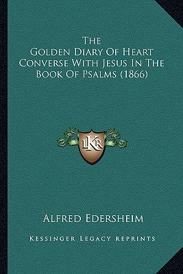 The Golden Diary Of Heart Converse With Jesus In The Book Of Psalms (1866) - Paperback