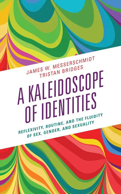 A Kaleidoscope of Identities: Reflexivity, Routine, and the Fluidity of Sex, Gender, and Sexuality - Paperback