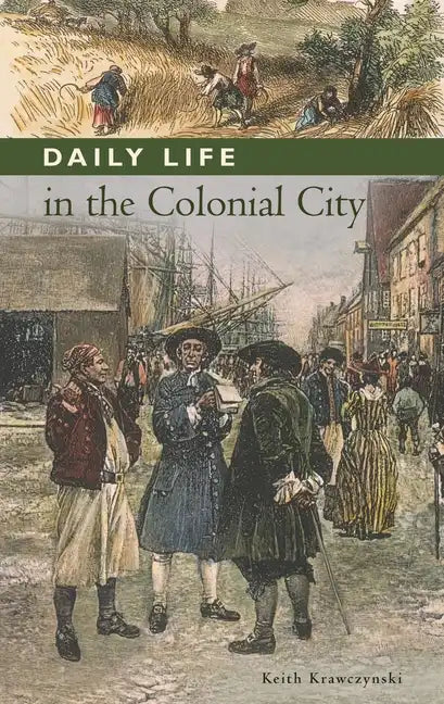 Daily Life in the Colonial City - Hardcover