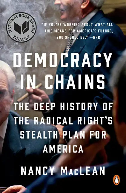 Democracy in Chains: The Deep History of the Radical Right's Stealth Plan for America - Paperback