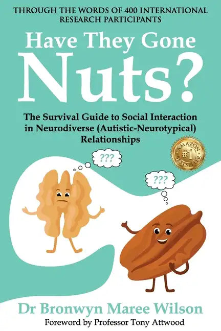 Have they Gone Nuts?: The Survival Guide to Social Interaction in Neurodiverse (Autistic- Neurotypical) Relationships - Paperback