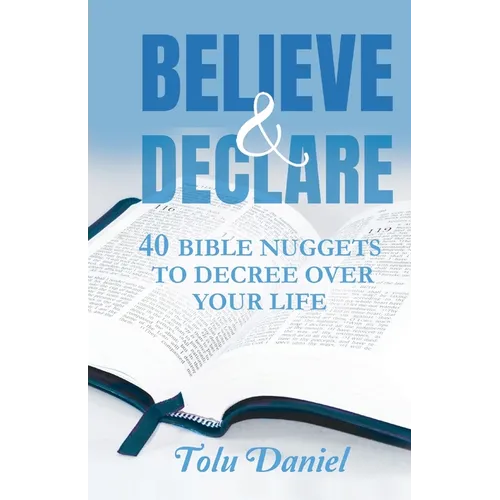 Believe & Declare: 40 Bible Nuggets to Decree Over Your Life - Paperback