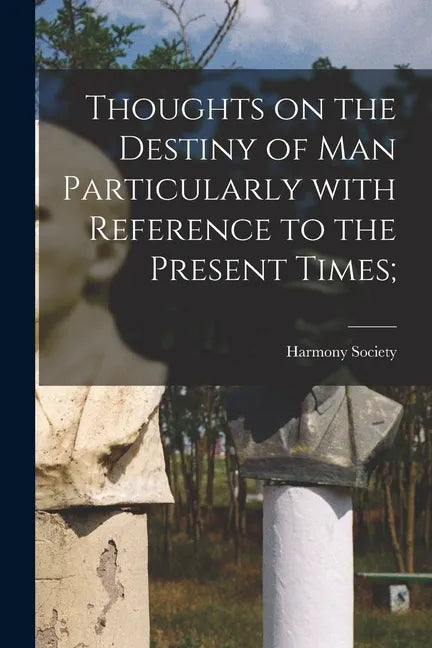 Thoughts on the Destiny of Man Particularly With Reference to the Present Times; - Paperback