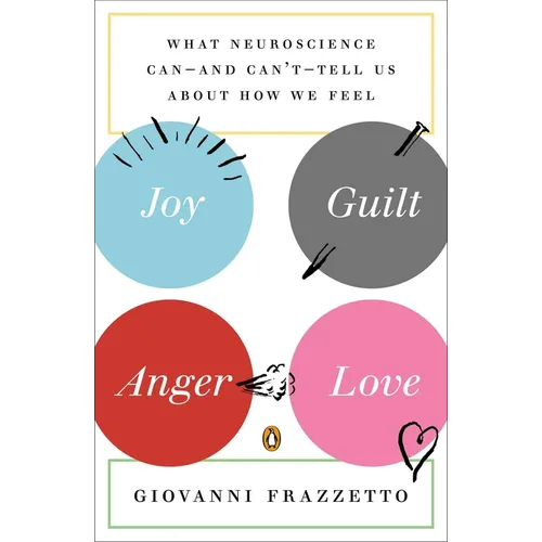 Joy, Guilt, Anger, Love: What Neuroscience Can--and Can't--Tell Us About How We Feel - Paperback