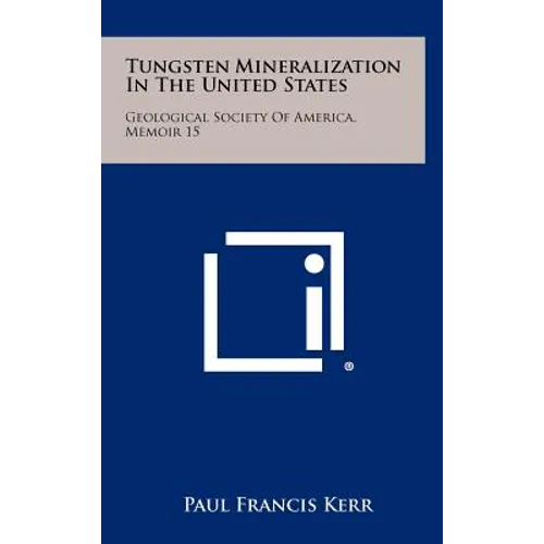 Tungsten Mineralization in the United States: Geological Society of America, Memoir 15 - Hardcover