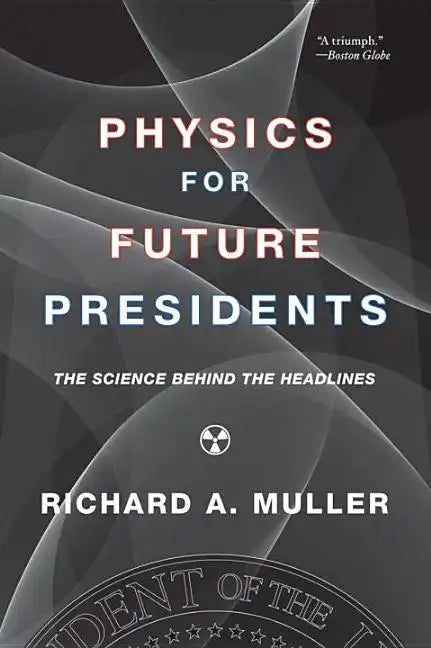 Physics for Future Presidents: The Science Behind the Headlines - Paperback