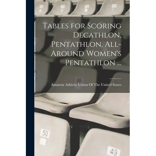 Tables for Scoring Decathlon, Pentathlon, All-around Women's Pentathlon ... - Paperback