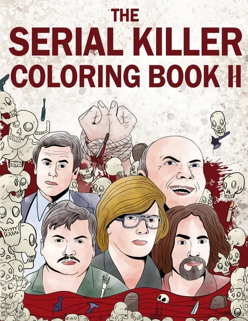 The Serial Killer Coloring Book II: An Adult Coloring Book Full of Notorious Serial Killers - Paperback