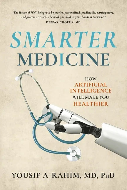 Smarter Medicine: How Artificial Intelligence Will Make You Healthier - Paperback