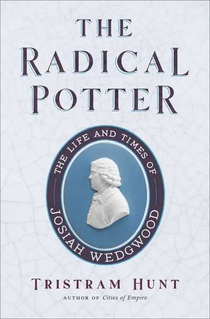 The Radical Potter: The Life and Times of Josiah Wedgwood - Paperback