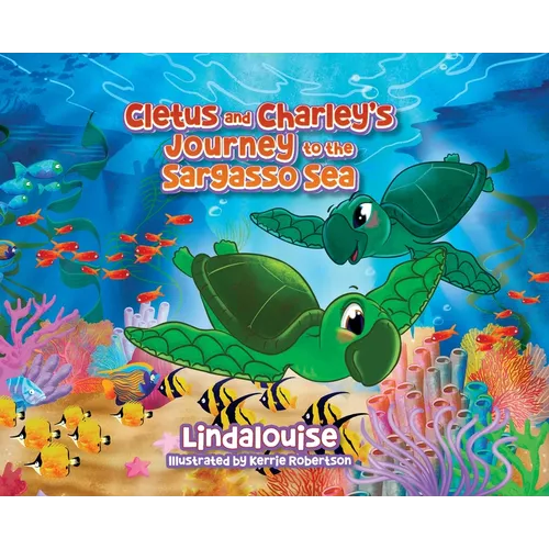 Cletus and Charley's Journey to the Sargasso Sea: Book 2 of the Cletus the Little Loggerhead Turtle Series - Hardcover