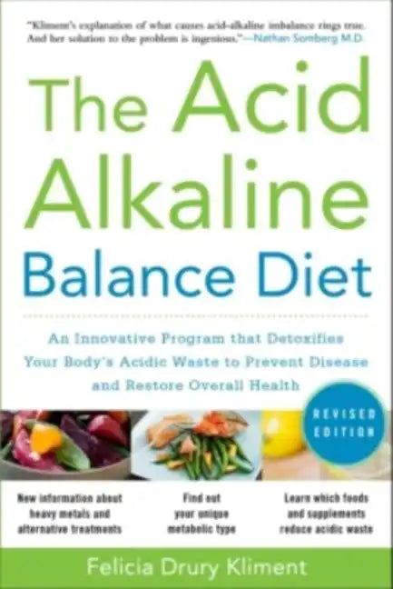The Acid Alkaline Balance Diet, Second Edition: An Innovative Program That Detoxifies Your Body's Acidic Waste to Prevent Disease and Restore Overall - Paperback