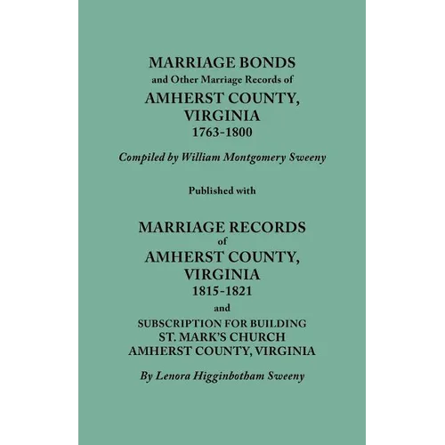 Marriage Bonds and Other Marriage Records of Amherst County, Virginia, 1763-1800. Published with Marriage Records of Amherst County, Virginia, 1815-18 - Paperback