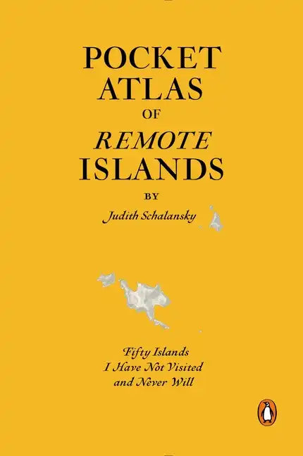 Pocket Atlas of Remote Islands: Fifty Islands I Have Not Visited and Never Will - Hardcover