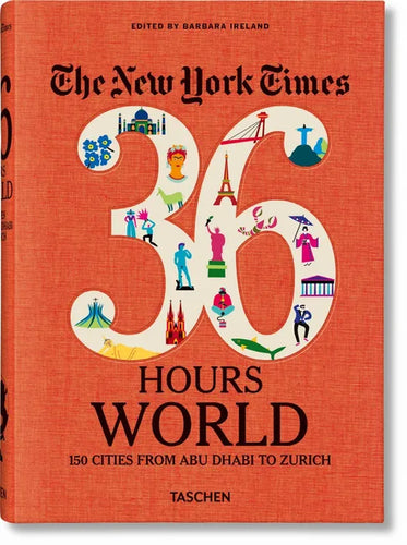 The New York Times 36 Hours. World. 150 Cities from Abu Dhabi to Zurich - Hardcover
