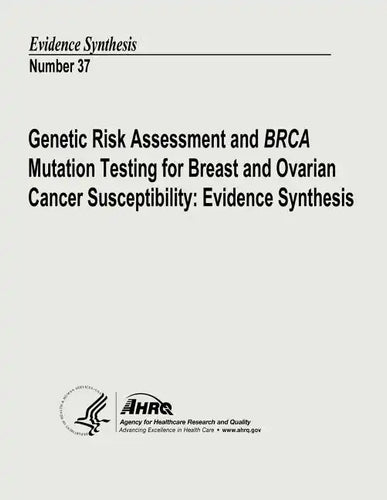 Genetic Risk Assessment and BRCA Mutation Testing for Breast and Ovarian Cancer Susceptibility: Evidence Synthesis: Evidence Synthesis Number 37 - Paperback