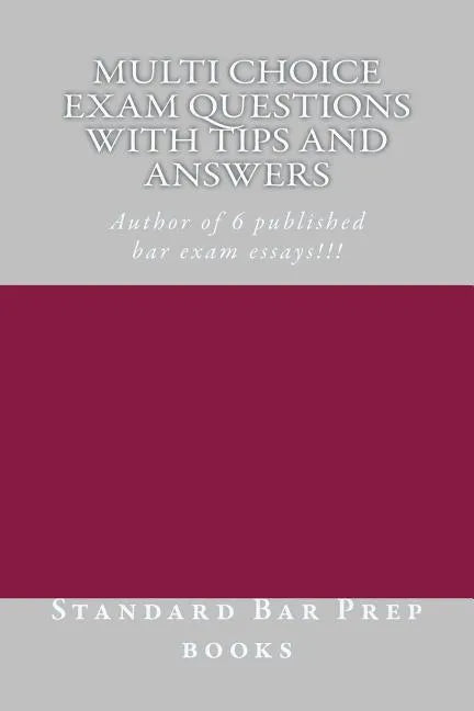 Multi Choice Exam Questions with Tips and Answers: Author of 6 published bar exam essays!!! - Paperback