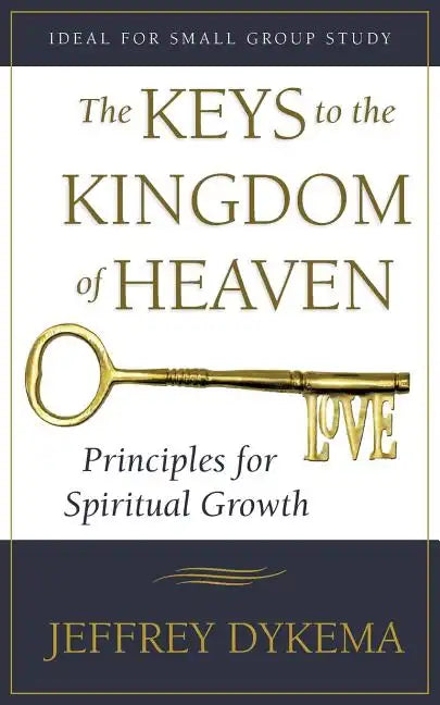 The Keys to the Kingdom of Heaven: Principles for Spiritual Growth - Paperback
