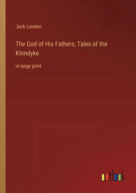 The God of His Fathers; Tales of the Klondyke: in large print - Paperback