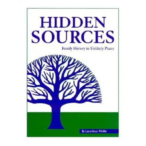 Hidden Sources: Family History in Unlikely Places - Hardcover
