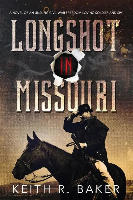 Longshot in Missouri: A novel of an unsung Civil War freedom-loving soldier and spy - Paperback