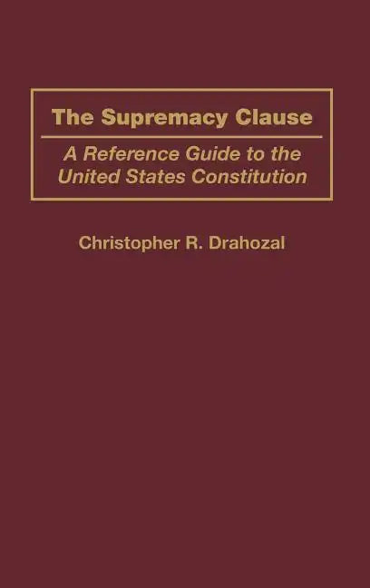 The Supremacy Clause: A Reference Guide to the United States Constitution - Hardcover