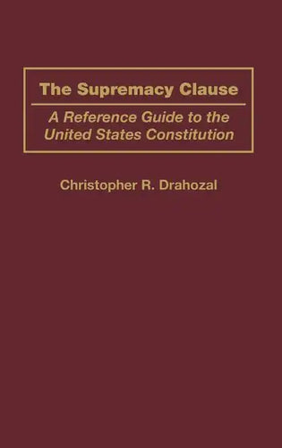 The Supremacy Clause: A Reference Guide to the United States Constitution - Hardcover
