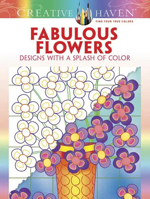Creative Haven Fabulous Flowers: Designs with a Splash of Color - Paperback
