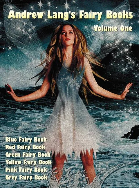 Andrew Lang's Fairy Books, Volume 1 (Illustrated and Unabridged): Blue Fairy Book, Red Fairy Book, Green Fairy Book, Yellow Fairy Book, Pink Fairy Boo - Hardcover