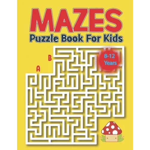 Mazes Puzzle Book for Kids 8-12 Years: Kids Maze Activity Book Ages 8-12 -Unique Mazes with Solutions for Kids, Boys and Girls Activity Book for Kids - Paperback