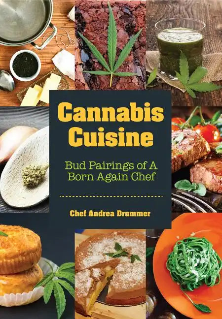 Cannabis Cuisine: Bud Pairings of a Born Again Chef (Cannabis Cookbook or Weed Cookbook, Marijuana Gift, Cooking Edibles, Cooking with Cannabis) - Paperback