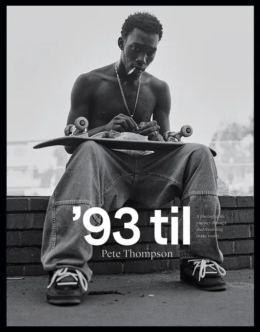 '93 Til: A Photographic Journey Through Skateboarding in the 1990s - Hardcover