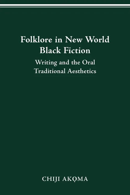 Folklore in New World Black Fiction: Writing and the Oral Traditional Aesthetics - Paperback