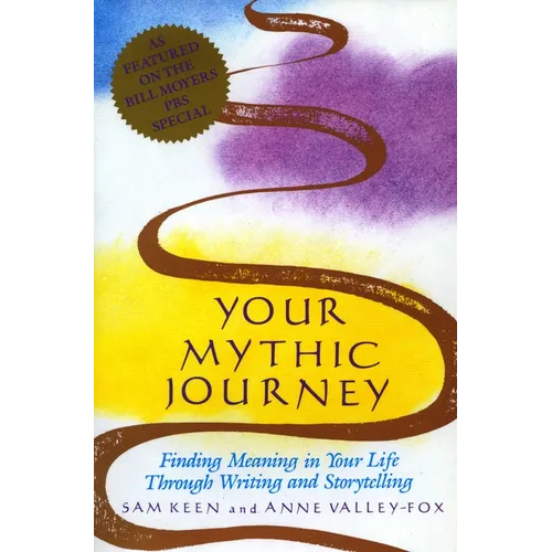 Your Mythic Journey: Finding Meaning in Your Life Through Writing and Storytelling - Paperback