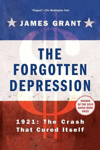 The Forgotten Depression: 1921, the Crash That Cured Itself - Paperback