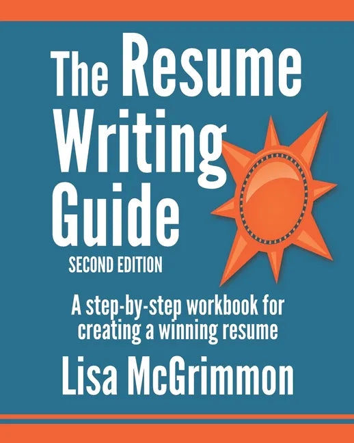 The Resume Writing Guide: A Step-by-Step Workbook for Writing a Winning Resume - Paperback