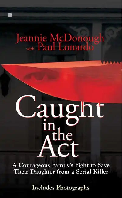 Caught in the Act: A Courageous Family's Fight to Save Their Daughter from a Serial Killer - Paperback