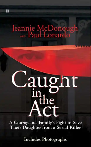 Caught in the Act: A Courageous Family's Fight to Save Their Daughter from a Serial Killer - Paperback